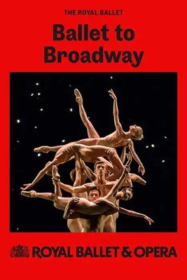 Ballet - BALLET TO BROADWAY- The Royal Ballet