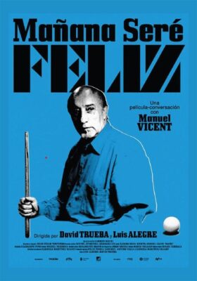 Mañana Seré Feliz, Una Película-Conversación Con Manuel Vicent